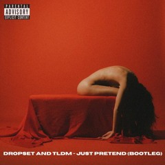 Dropset And TLDM - Just Pretend Bootleg