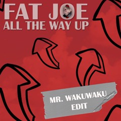 Fat Joe - All The Way Up (Wakuwaku Edit)