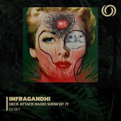 INFRAGANDHI presents Deck Attack Radio Show Ep. 76 26/05/2023