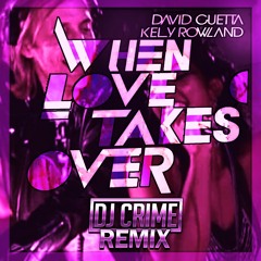 David Guetta - When Love Takes Over (ft Kelly Rowland) (DJ Crime Remix)
