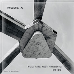 Premiere: mode_X_You Are Not Around [Ep01 a]