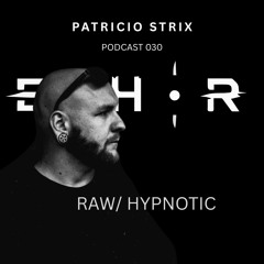 Raw Hypnotic Techno Mix | Patricio Strix | Echør Podcast 030