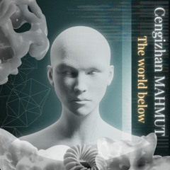 Cengizhan MAHMUT - The world below