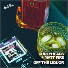 Curlyheads, Matt Fire - Off The Liquor [HP264]