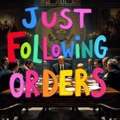 Just Following Orders[Explicit]