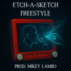 Etch - A - Sketch Freestyle (Prod. Mikey Lambo)