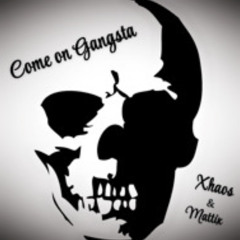 Xhaos - Come on Gangsta   ft. Mattix