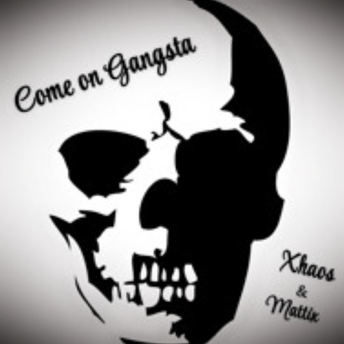Xhaos - Come on Gangsta   ft. Mattix