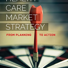 Get EPUB 📜 Health Care Market Strategy: From Planning to Action by  Steven G. Hilles