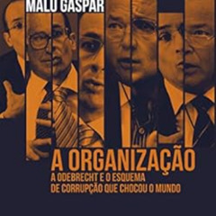 [Download] EPUB 📦 A organização: A Odebrecht e o esquema de corrupção que chocou o m