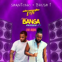 TONIO + BRUSH1 - BANGA FRIDAYZ LIVE AUDIO - APRIL 2022