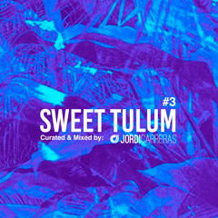 SWEET TULUM #3 - Mixed & Curated by Jordi Carreras