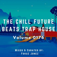 The Chill Future Beats Trap House Vol 176