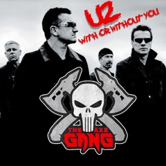 U2 - With Or Without You [The Axe Gang Remix]