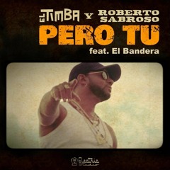 " Pero Tu " El Timba y Roberto Sabroso Feat. El Bandera