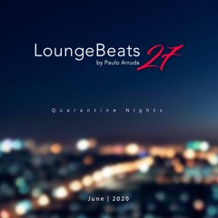 Lounge Beats 27 by Paulo Arruda -  Quarantine nights