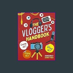 [EBOOK] 📚 The Vlogger's Handbook: Love it! Live it! Vlog it! Read Online