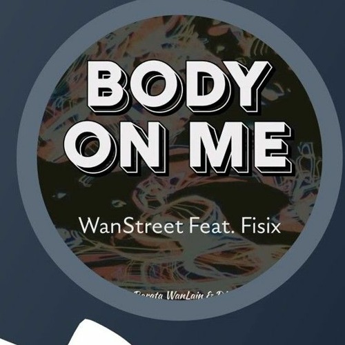 Stream Body On Me 2023WanStreet ft Fisix Prod by BarataWanlain.mp3 by