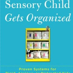 Download pdf The Sensory Child Gets Organized: Proven Systems for Rigid, Anxious, or Distracted Kids