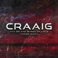CRAAIG - Fly On The Wings Of Love [Hard Edit]