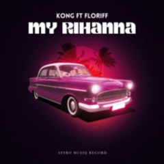 Astro Musiq Ft Kong litt X Floriff - My Rihanna (Official Audio)