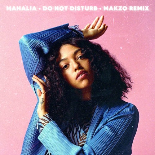 Mahalia - Do Not Disturb (Makzo Remix)