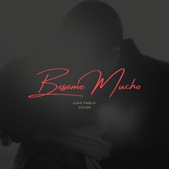 Consuelo Velazquez -  "Besame Mucho" (Cover by Juan Pablo)