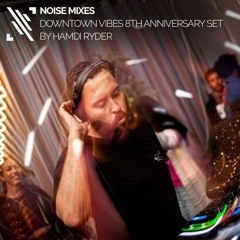 Noise Mixes: Downtown Vibes 8th Anniversary Set by Hamdi RydEr