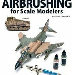GET EPUB 📂 Airbrushing for Scale Modelers by Aaron Skinner EPUB KINDLE PDF EBOOK