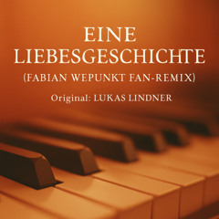Lukas Lindner – Eine Liebesgeschichte (Fabian Wepunkt Fan-Remix)