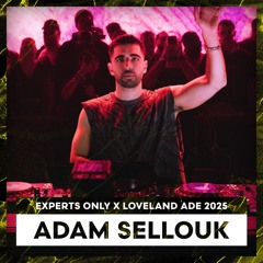 ADAM SELLOUK | EXPERTS ONLY x LOVELAND ADE 2025 | LL276