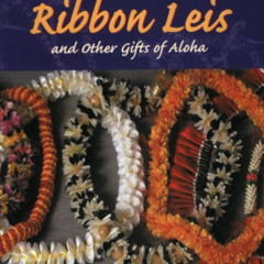 DOWNLOAD PDF ✓ Making Ribbon Leis & Other Gifts of Aloha by  Coryn Tanaka &  May Masa
