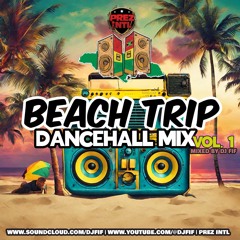 PREZ INTL BEACH TRIP DANCEHALL MIX VOL. 1 | MIXED BY DJ FIF