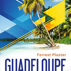 [DOWNLOAD] EBOOK 📋 Guadeloupe: An Insider's Travel Guide by  Forrest Plaster EBOOK E