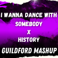 I WANNA DANCE WITH SOMEBODY X HISTORY - GUILDFORD MASHUP