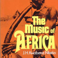 download PDF 📫 The Music of Africa by  J.H. Kwabena Nketia [KINDLE PDF EBOOK EPUB]