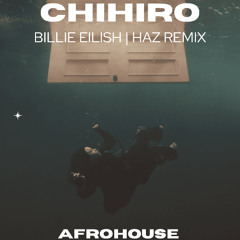 Chihiro (Billie Eillish) - HAZ Remix (Afrohouse)