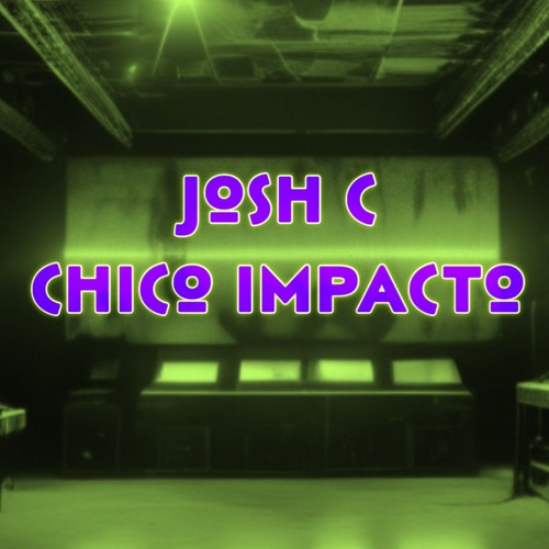 Josh C - Chico Impacto