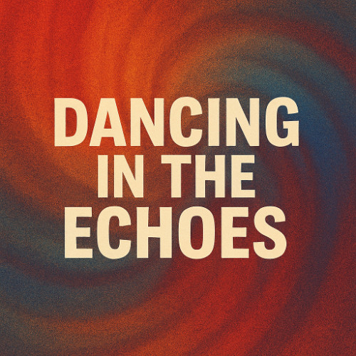 Dancing in the Echoes