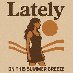 Lately (featuring marcothearchitect)
