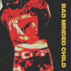 Bad Minded Child