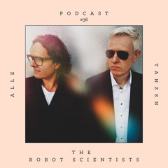 The Robot Scientists ✰ Alle Tanzen Podcast #36