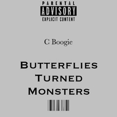 C Boogie- Butterflies Turned Monsters