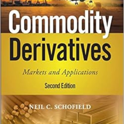 [Download] KINDLE 💔 Commodity Derivatives: Markets and Applications (The Wiley Finan