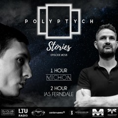 Polyptych Stories | Episode #058 (1h - Michon, 2h - Ias Ferndale)