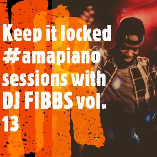 Keep It Locked #Amapiano Sessions With Dj FIBBS vol 13 ( Kabza-King of Amapiano) - FIBBS TOP PICKS 1