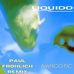 Liquido - Narcotic (Paul Fröhlich Remix)