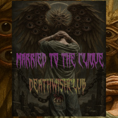 MARRIED TO THE CLIQUE W/DEATHWISHCLUB