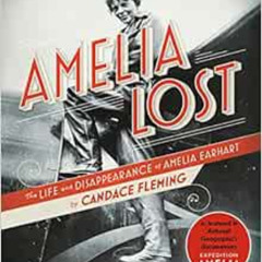 [GET] EBOOK 🗸 Amelia Lost: The Life and Disappearance of Amelia Earhart by Candace F