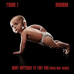 Birdman ft. Pusha T - What Happened To That Boy (Drew Hurt Remix)